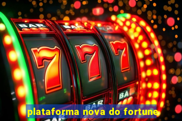 plataforma nova do fortune